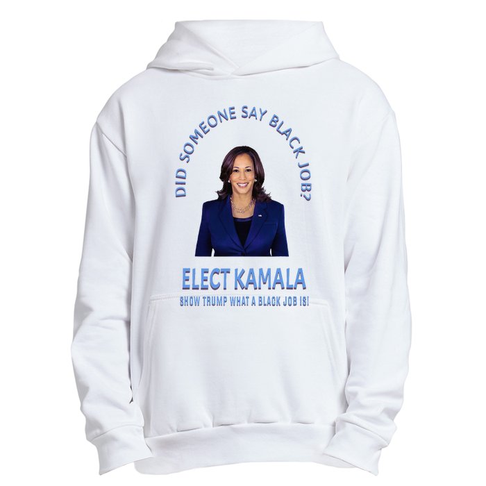 Did Someone Say Black Job Elect Kamala 2024 Urban Pullover Hoodie