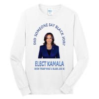 Did Someone Say Black Job Elect Kamala 2024 Tall Long Sleeve T-Shirt