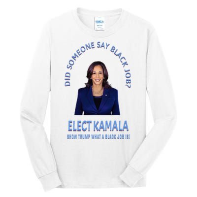 Did Someone Say Black Job Elect Kamala 2024 Tall Long Sleeve T-Shirt