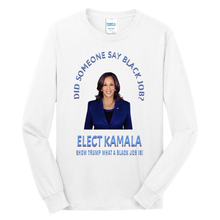 Did Someone Say Black Job Elect Kamala 2024 Tall Long Sleeve T-Shirt