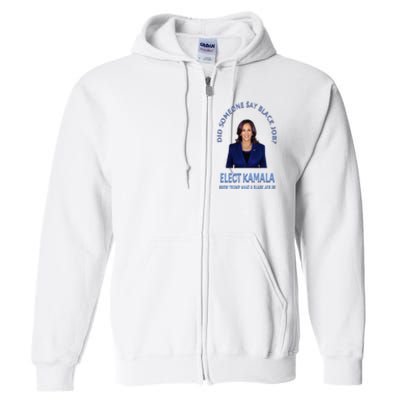 Did Someone Say Black Job Elect Kamala 2024 Full Zip Hoodie