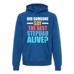 Did Someone Say The Best Stepdad Alive? Stepdad Great Gift Premium Hoodie