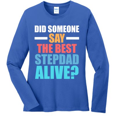 Did Someone Say The Best Stepdad Alive? Stepdad Great Gift Ladies Long Sleeve Shirt