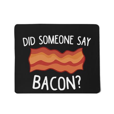 Did Someone Say Bacon Funny Bacon Lover Mousepad