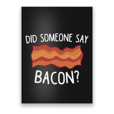 Did Someone Say Bacon Funny Bacon Lover Poster