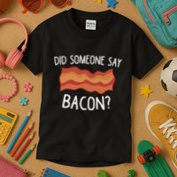 Did Someone Say Bacon Funny Bacon Lover Kids T-Shirt