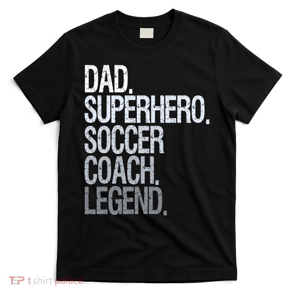 Dad Superhero Soccer Coach Legend T-Shirt