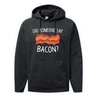 Did Someone Say Bacon Funny Bacon Lover Gift Love Bacon Performance Fleece Hoodie