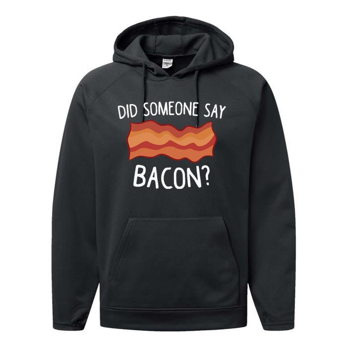 Did Someone Say Bacon Funny Bacon Lover Gift Love Bacon Performance Fleece Hoodie