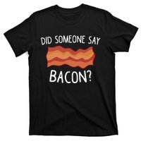 Did Someone Say Bacon Funny Bacon Lover Gift Love Bacon T-Shirt