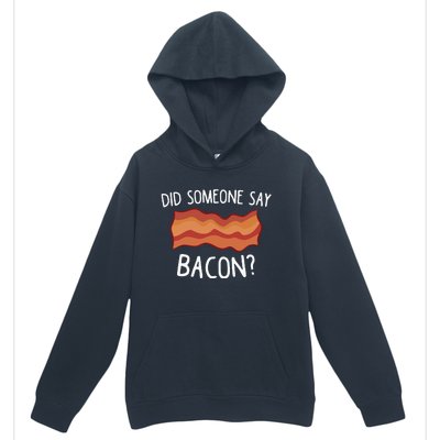 Did Someone Say Bacon Funny Bacon Lover Gift Love Bacon Urban Pullover Hoodie