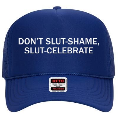 Don’T Slut Shame Slut Celebrate High Crown Mesh Back Trucker Hat