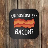 Did Someone Say Bacon Funny Bacon Lover Gift Love Bacon Coaster