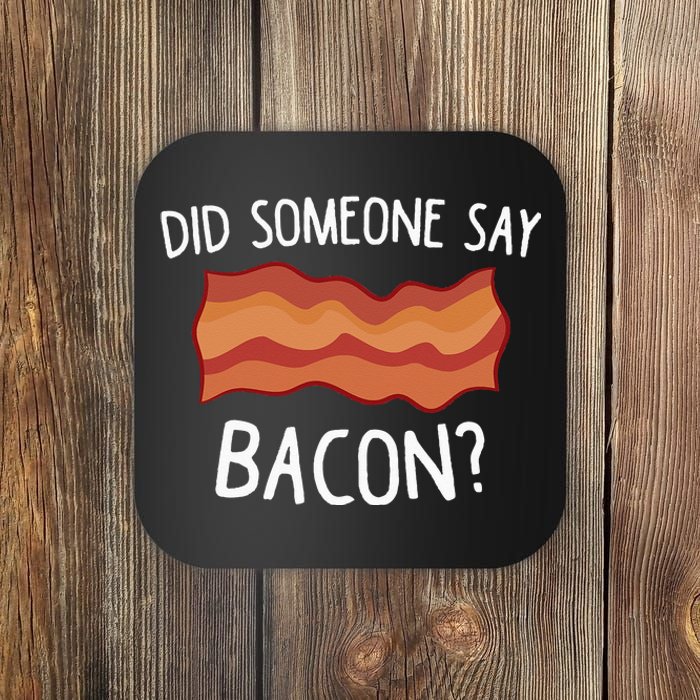 Did Someone Say Bacon Funny Bacon Lover Gift Love Bacon Coaster