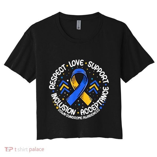 Down Syndrome Shirt Respect Support Down Syndrome Awareness  Crop Top