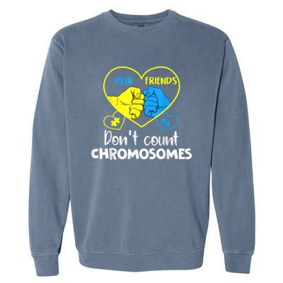 Down Syndrome Shirt Real Friends Don't Count Chromosomes Garment-Dyed Sweatshirt