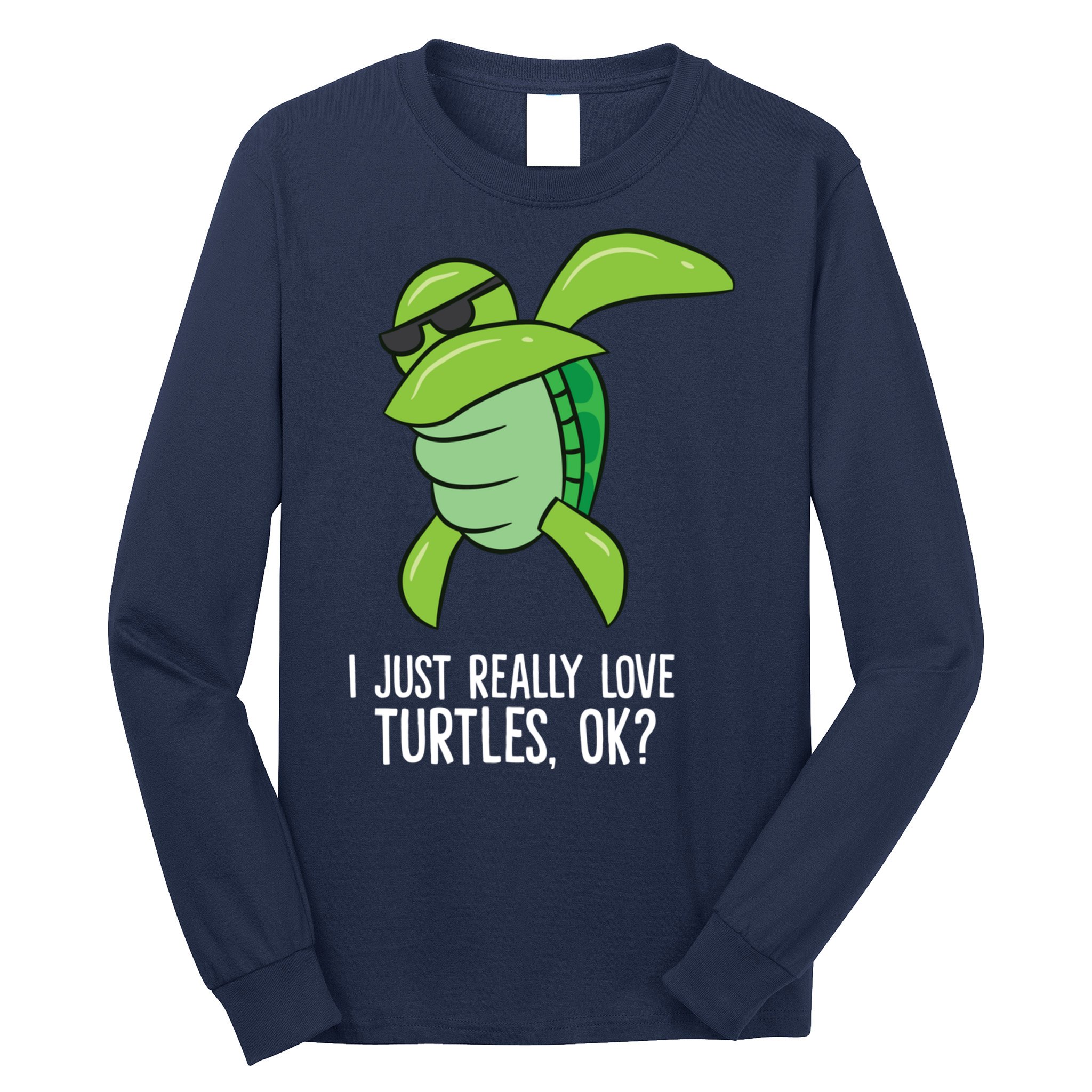 Dabbing Sea Turtle I Just Really Love Turtles Ok? Long Sleeve Shirt