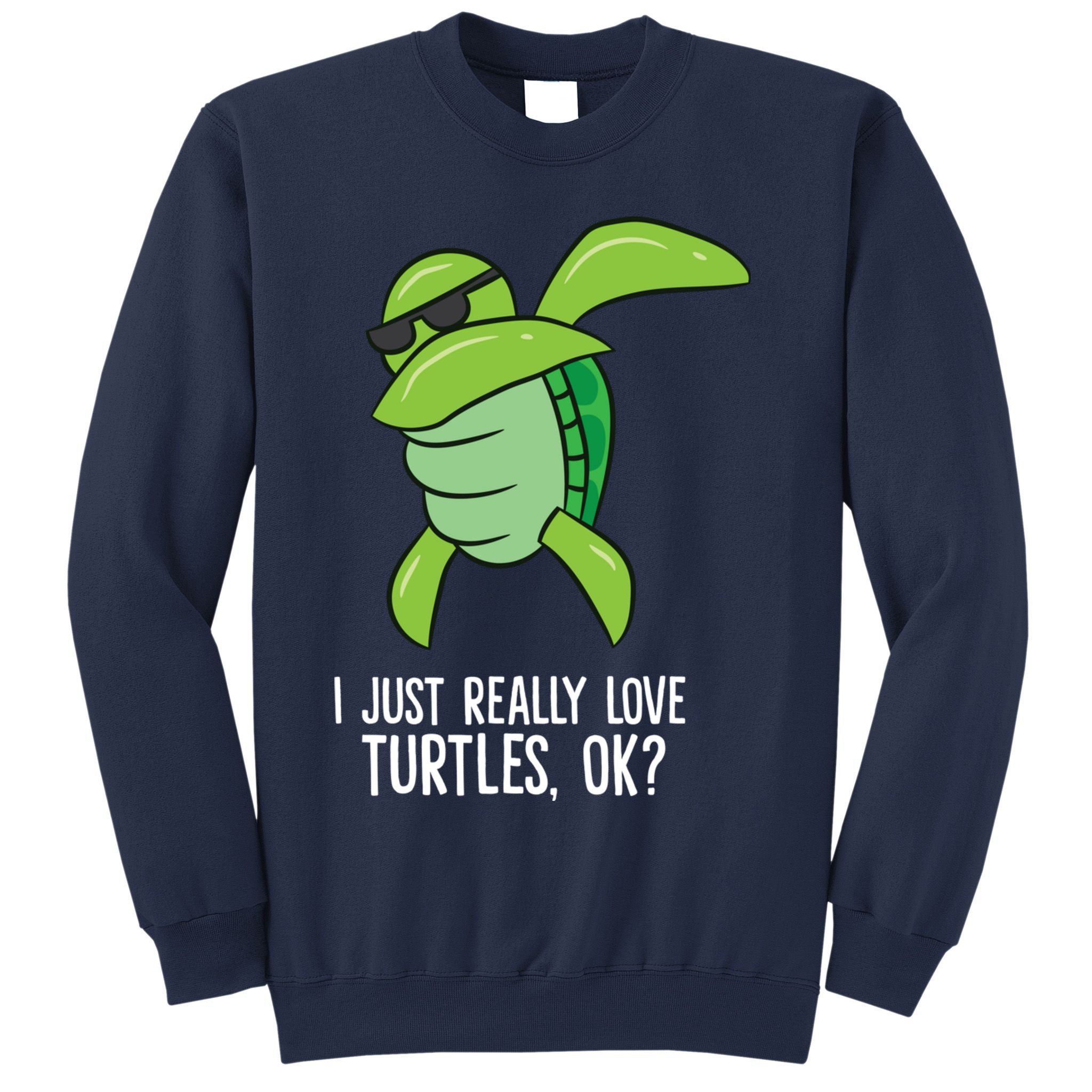 Dabbing Sea Turtle I Just Really Love Turtles Ok? Sweatshirt
