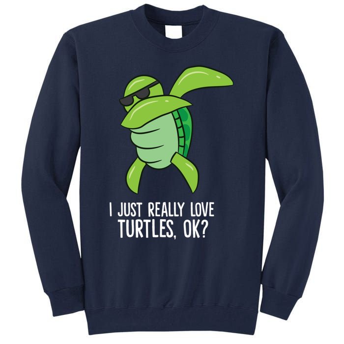 Dabbing Sea Turtle I Just Really Love Turtles Ok? Tall Sweatshirt