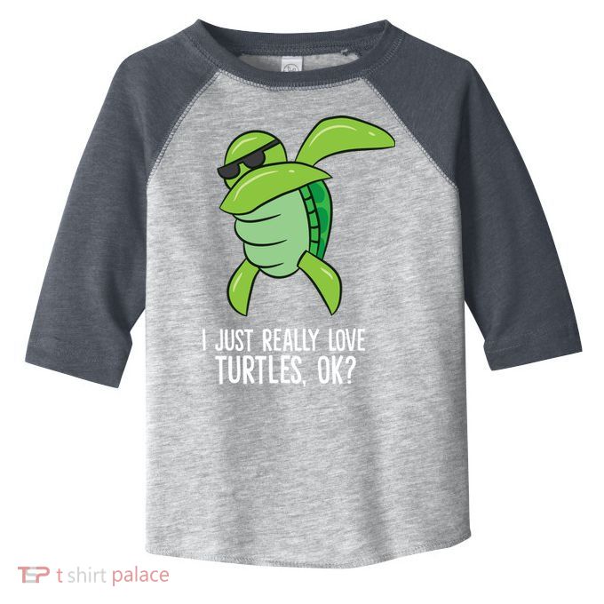 Dabbing Sea Turtle I Just Really Love Turtles Ok? Toddler Fine Jersey T-Shirt