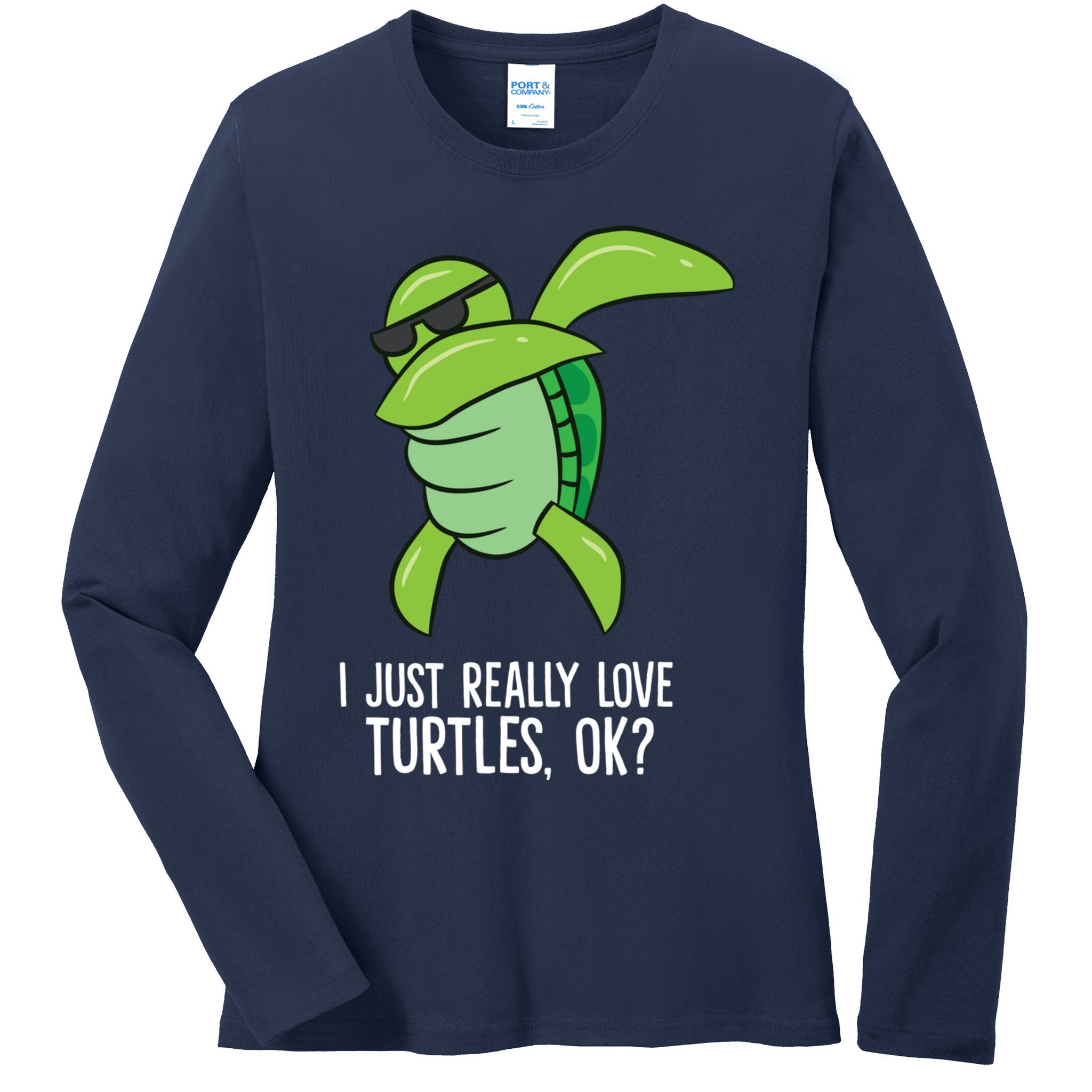 Dabbing Sea Turtle I Just Really Love Turtles Ok? Ladies Long Sleeve Shirt