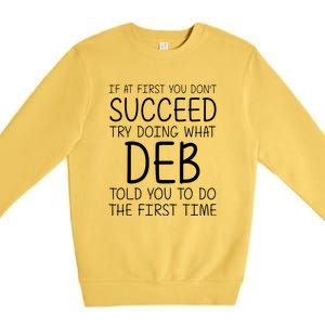 Dont Succeed Try Doing What Deb Do The Firts Time Funny Premium Crewneck Sweatshirt