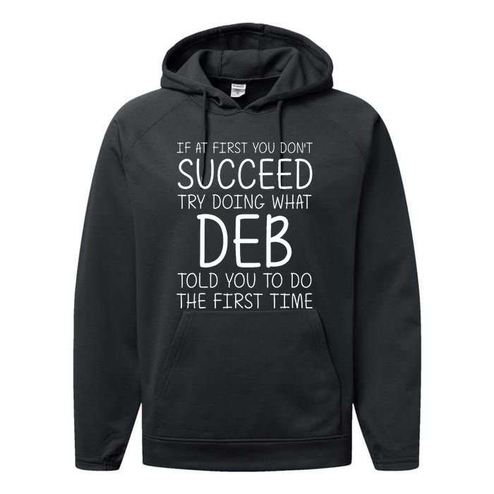 Dont Succeed Try Doing What Deb Do The Firts Time Funny Performance Fleece Hoodie