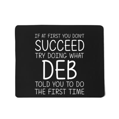 Dont Succeed Try Doing What Deb Do The Firts Time Funny Mousepad