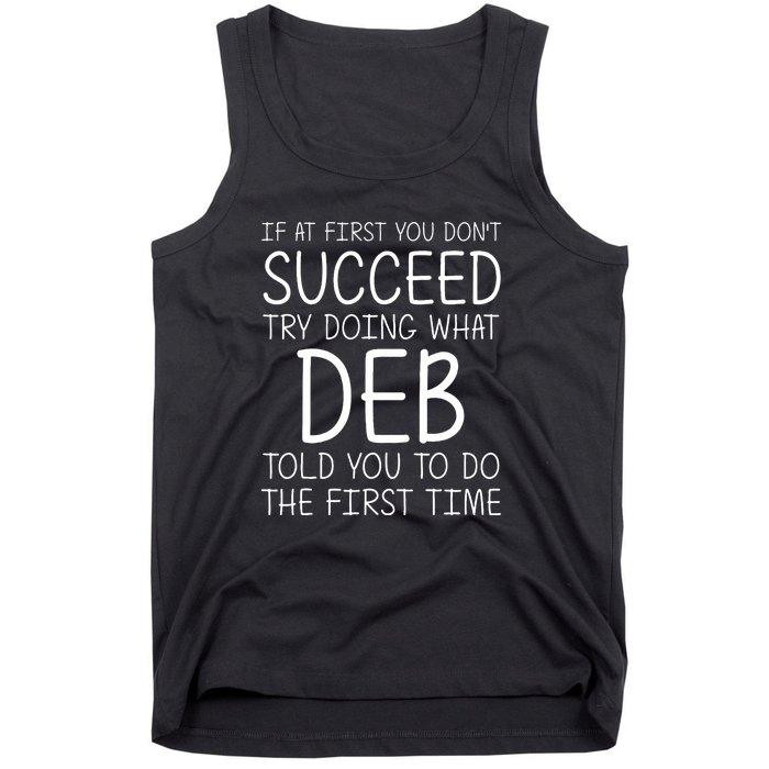 Dont Succeed Try Doing What Deb Do The Firts Time Funny Tank Top