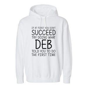 Dont Succeed Try Doing What Deb Do The Firts Time Funny Garment-Dyed Fleece Hoodie