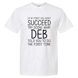 Dont Succeed Try Doing What Deb Do The Firts Time Funny Garment-Dyed Heavyweight T-Shirt