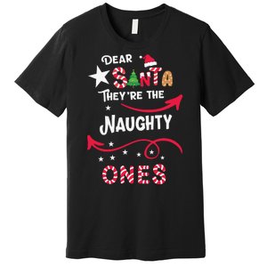 Dear Santa They Are The Naughty Ones Christmas Funny Premium T-Shirt