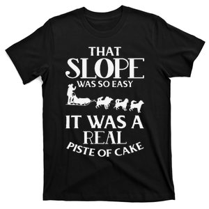 Dog Sledding That Slope Was So Easy T-Shirt