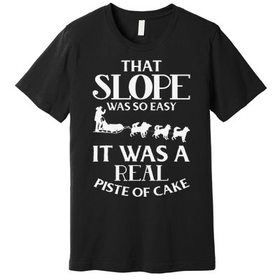 Dog Sledding That Slope Was So Easy Premium T-Shirt