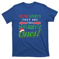 Dear Santa They Are The Naughty Ones Funny Christmas Funny Gift Meaningful Gift T-Shirt