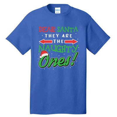 Dear Santa They Are The Naughty Ones Funny Christmas Funny Gift Meaningful Gift Tall T-Shirt