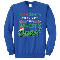 Dear Santa They Are The Naughty Ones Funny Christmas Funny Gift Meaningful Gift Tall Sweatshirt