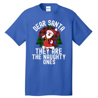 Dear Santa They Are The Naughty Ones Funny Christmas Meaningful Gift Tall T-Shirt