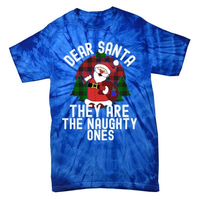 Dear Santa They Are The Naughty Ones Funny Christmas Meaningful Gift Tie-Dye T-Shirt