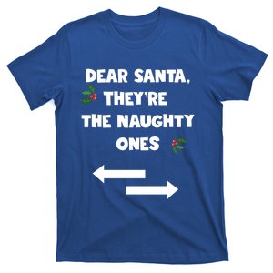 Dear Santa They Are The Naughty Ones Funny Christmas Funny Gift Cool Gift T-Shirt