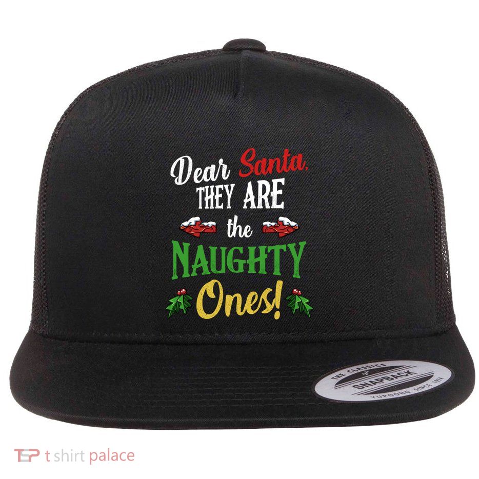 Dear Santa They Are Naughty Ones Funny Christmas Quotes Gift Flatbill Hat