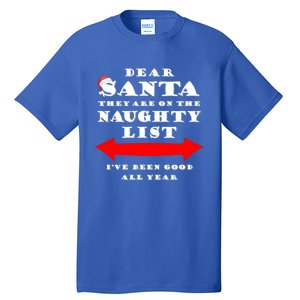 Dear Santa They Are On The Naughty List Christmas Gift Idea Cool Gift Tall T-Shirt