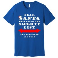 Dear Santa They Are On The Naughty List Christmas Gift Idea Cool Gift Premium T-Shirt