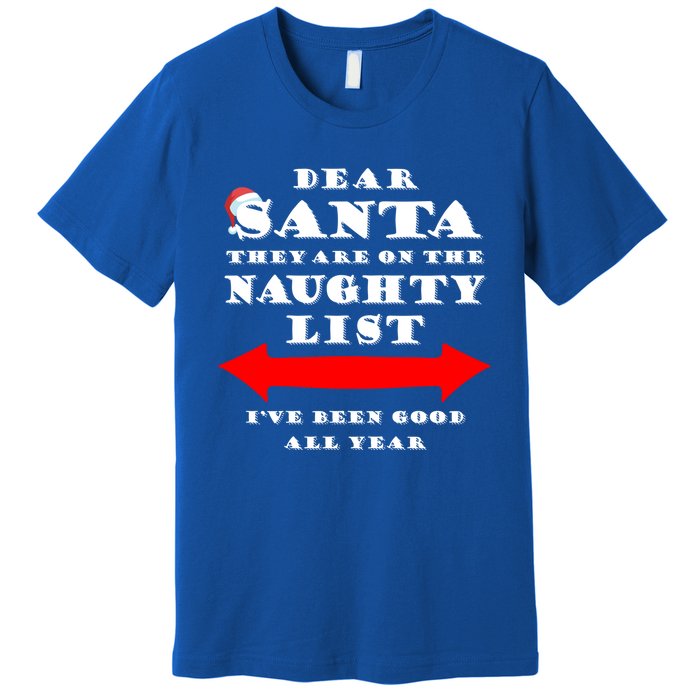 Dear Santa They Are On The Naughty List Christmas Gift Idea Cool Gift Premium T-Shirt