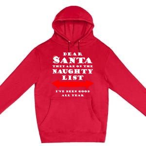 Dear Santa They Are On The Naughty List Christmas Gift Idea Cool Gift Premium Pullover Hoodie