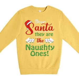 Dear Santa They Are The Naughty Ones Christmas Funny Gifts Premium Crewneck Sweatshirt