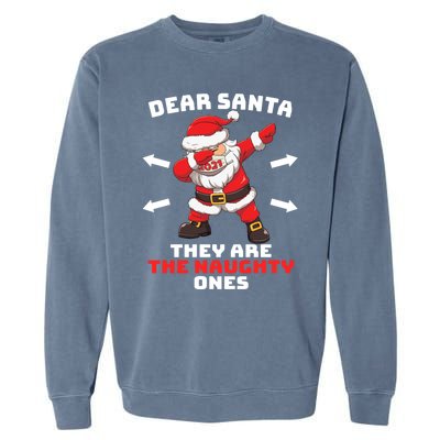 Dear Santa TheyRe The Naughty Ones Christmas Dabbing Santa Gift Garment-Dyed Sweatshirt