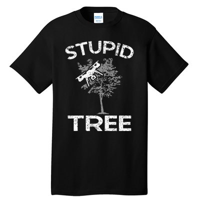 Drones Stupid Tree Rc Drone Pilot Quadcopter Fpv Tall T-Shirt