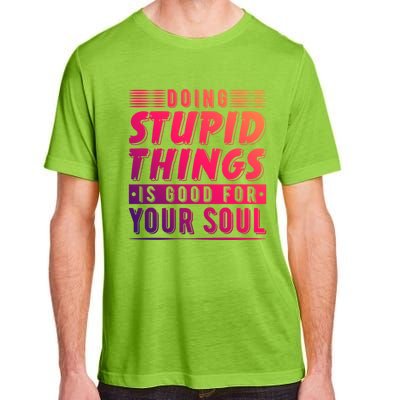 Doing Stupid Things Is Good For Your Soul Snowboarding Fans Gift Adult ChromaSoft Performance T-Shirt