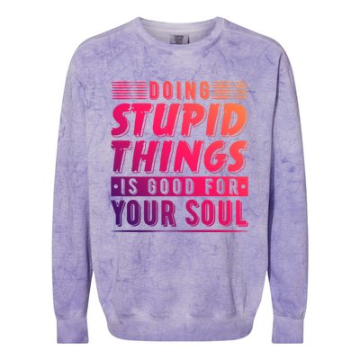 Doing Stupid Things Is Good For Your Soul Snowboarding Fans Gift Colorblast Crewneck Sweatshirt